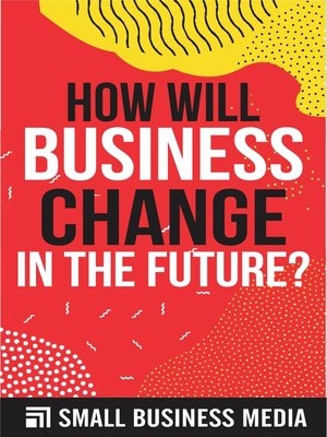 cover image of How Will Business Change In the Future